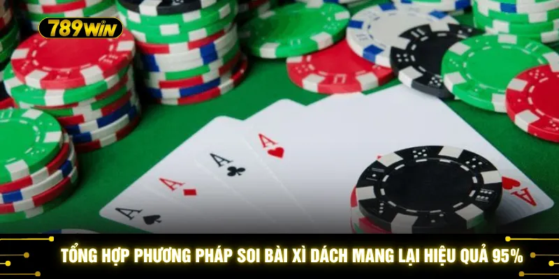 Tổng hợp phương pháp soi bài Xì dách mang lại hiệu quả 95%